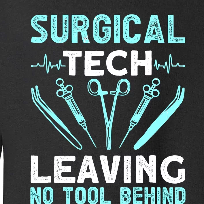 Surgical Tech Leaving No Tool Behind Surgical Doctors Toddler Sweatshirt