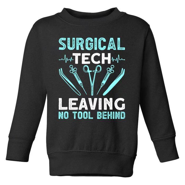 Surgical Tech Leaving No Tool Behind Surgical Doctors Toddler Sweatshirt