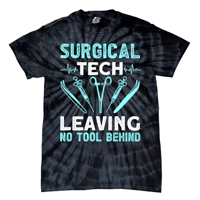 Surgical Tech Leaving No Tool Behind Surgical Doctors Tie-Dye T-Shirt