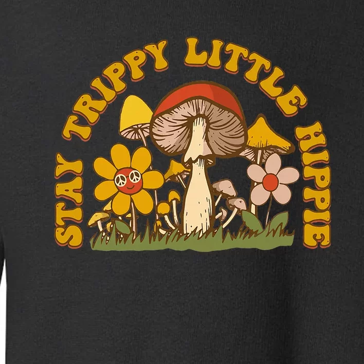 Stay Trippy Little Hippy Mushroom Flowers Toddler Sweatshirt