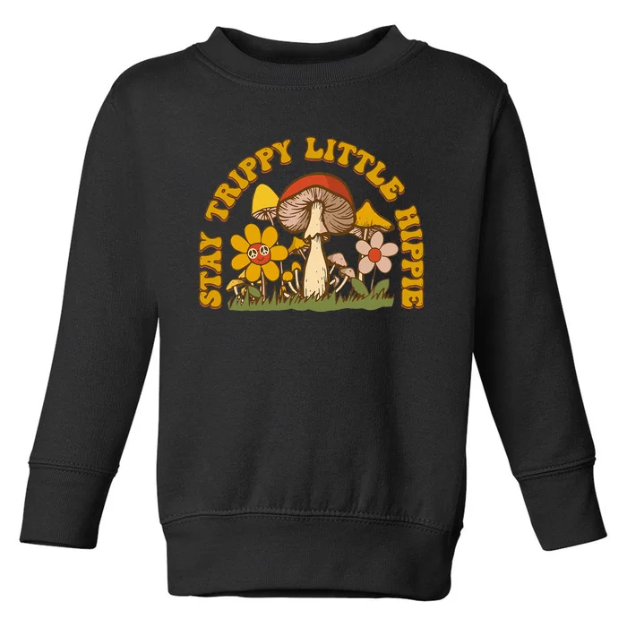 Stay Trippy Little Hippy Mushroom Flowers Toddler Sweatshirt