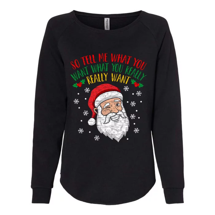 So Tell Me What You Want Really Want Santa Gift Womens California Wash Sweatshirt