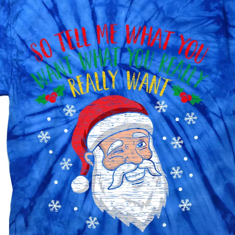 So Tell Me What You Want Really Want Santa Gift Tie-Dye T-Shirt