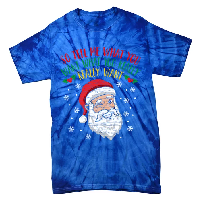 So Tell Me What You Want Really Want Santa Gift Tie-Dye T-Shirt