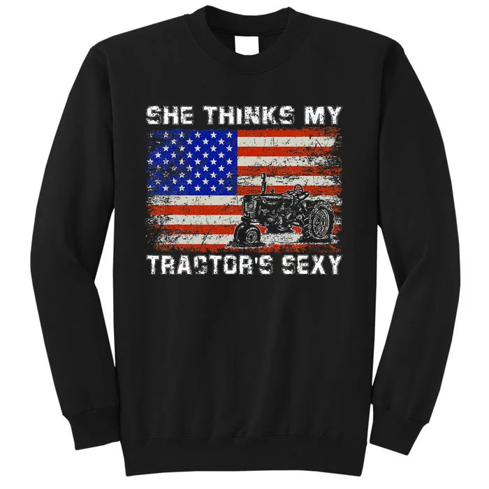 She Thinks My TractorS Sexy Tractor Driver Tall Sweatshirt