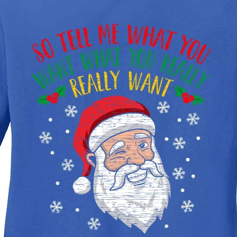 So Tell Me What You Want Really Want Santa Gift Ladies Long Sleeve Shirt