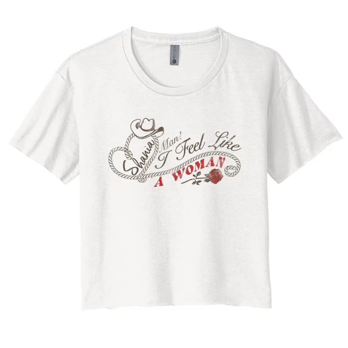 S.H.A.N.I.A Twain Man! I Feel Like A Woman! Women's Crop Top Tee