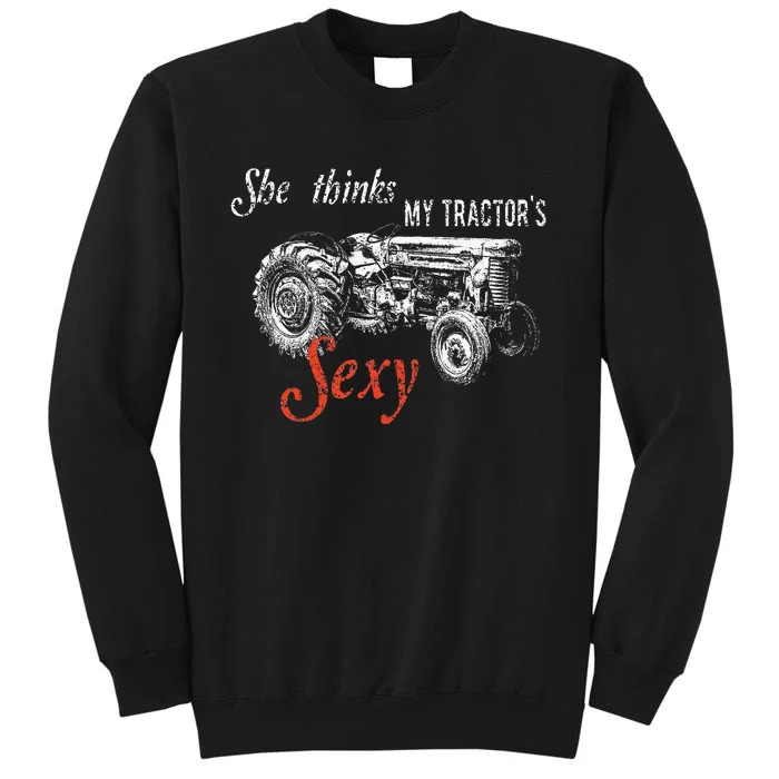 She Thinks My TractorS Sexy Funny Quote For Farmer Tall Sweatshirt