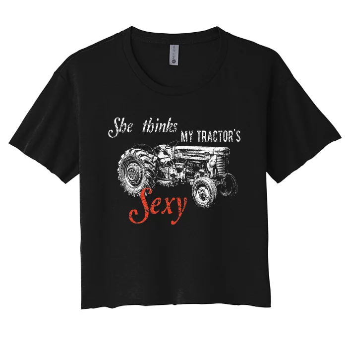 She Thinks My TractorS Sexy Funny Quote For Farmer Women's Crop Top Tee