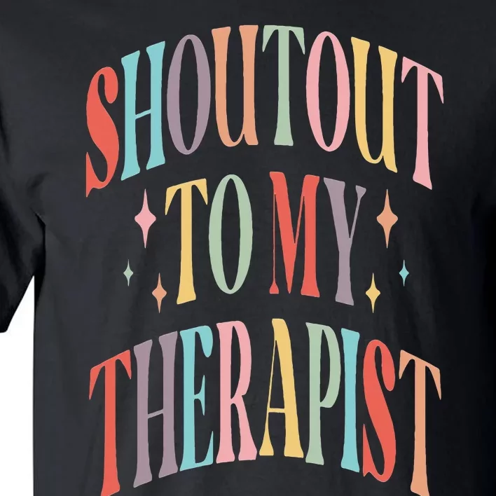 Shoutout to my therapist funny shoutout to my therapist Tall T-Shirt