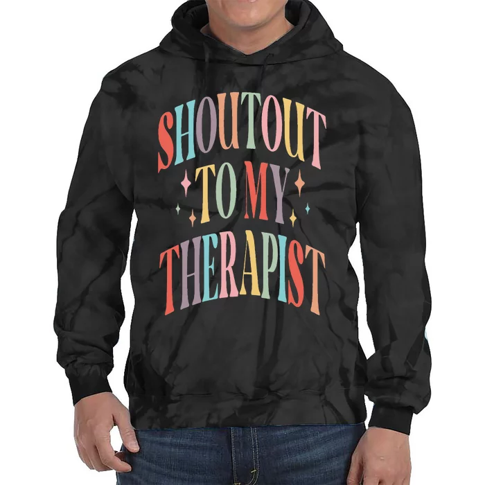 Shoutout to my therapist funny shoutout to my therapist Tie Dye Hoodie