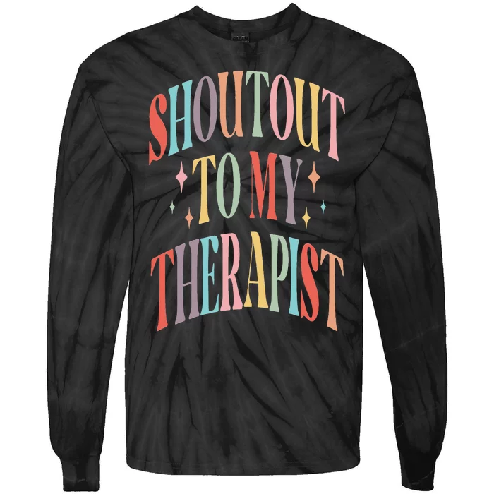 Shoutout to my therapist funny shoutout to my therapist Tie-Dye Long Sleeve Shirt