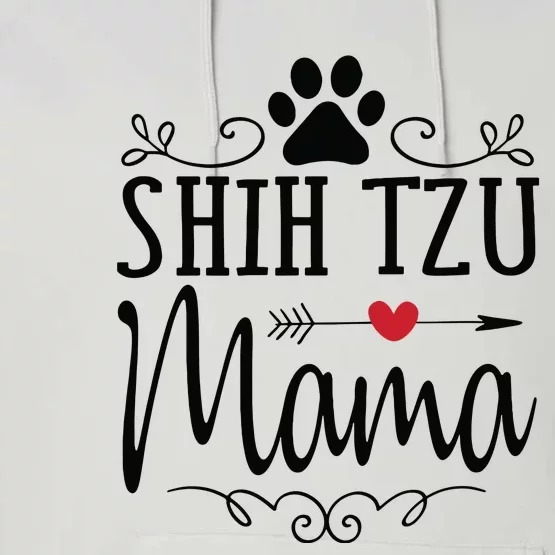 Shih Tzu Mama Shih Tzu Mama Gift For Shih Tzu Lover Performance Fleece Hoodie