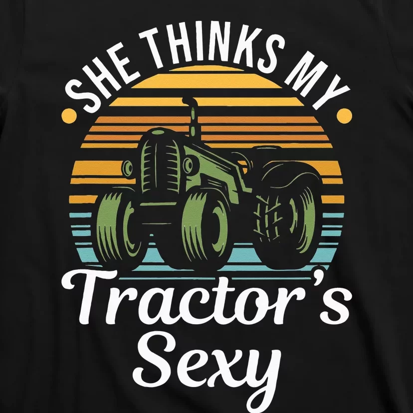 She Thinks My Tractor's Sexy Tractor driver T-Shirt