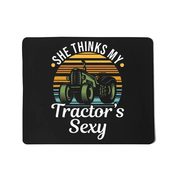 She Thinks My TractorS Sexy Tractor Driver Mousepad