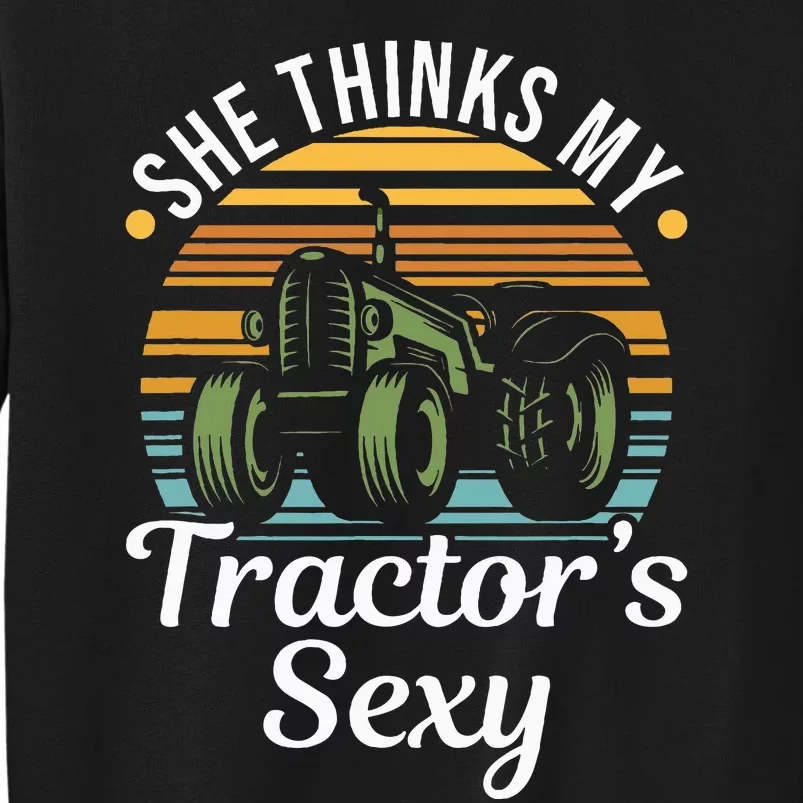 She Thinks My TractorS Sexy Tractor Driver Tall Sweatshirt