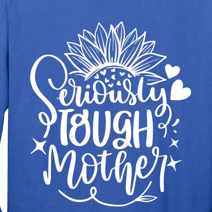 Seriously Tough Mother Mom Mommy Mum Lettering Design Print Funny Gift Tall Long Sleeve T-Shirt