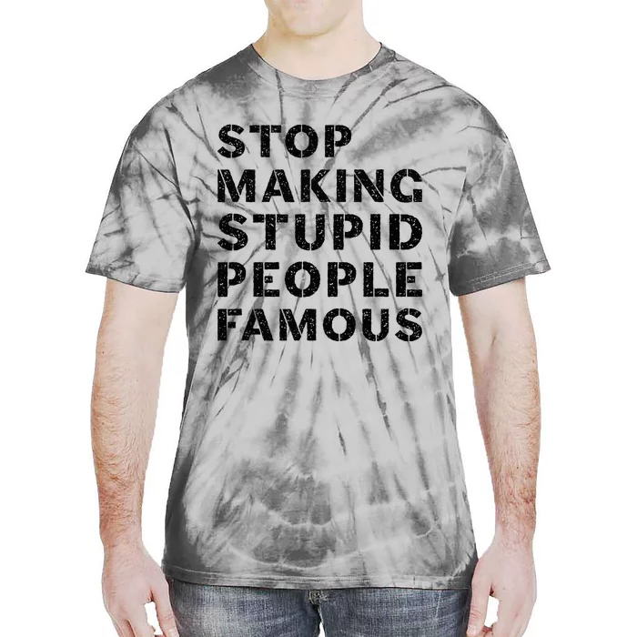 Stop To Make The Stupid People Famous Tie-Dye T-Shirt