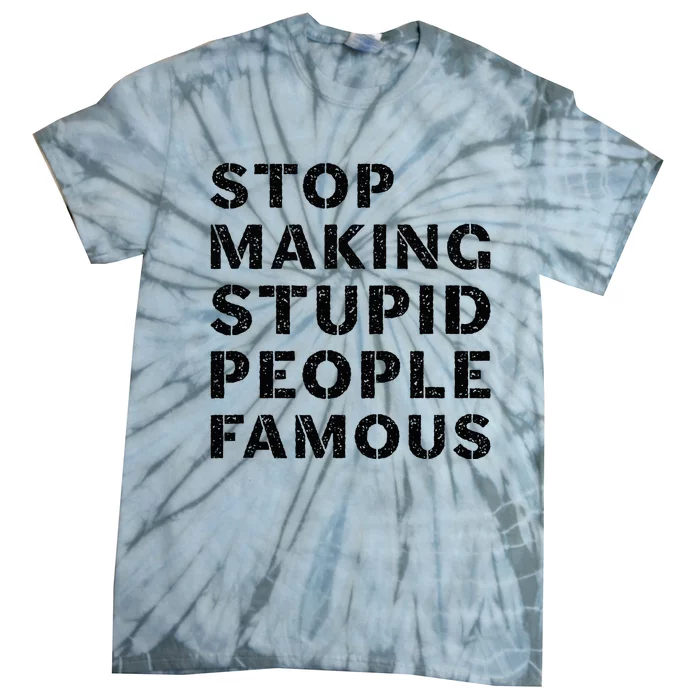 Stop To Make The Stupid People Famous Tie-Dye T-Shirt