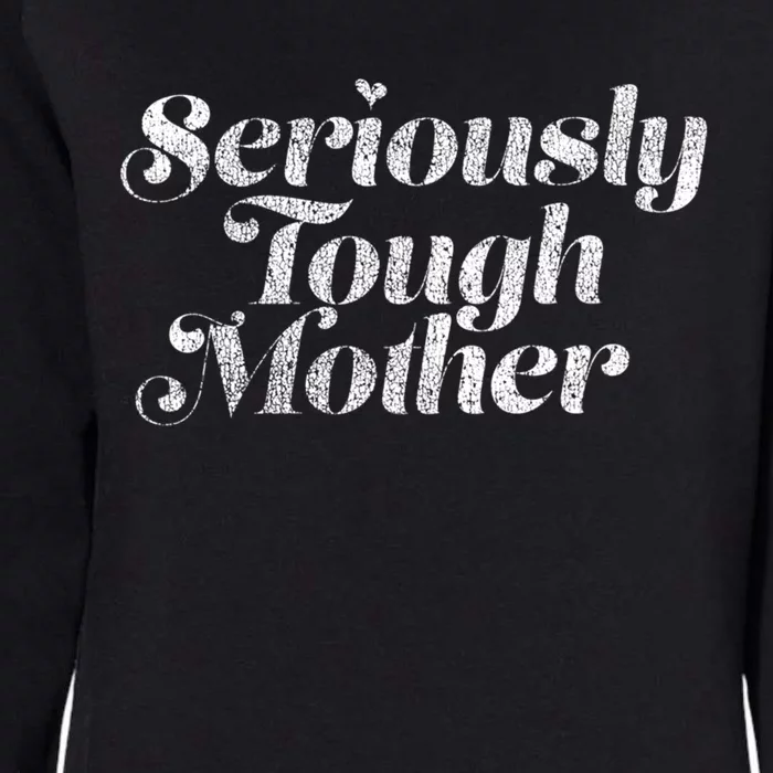 Seriously Tough Mother Retro Style Funny Sarcastic Mom Gift Womens California Wash Sweatshirt