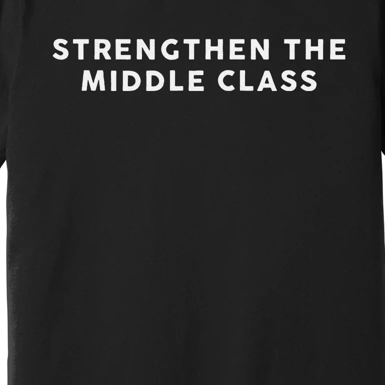 Strengthen The Middle Class Kamala Harris 2024 Premium T-Shirt