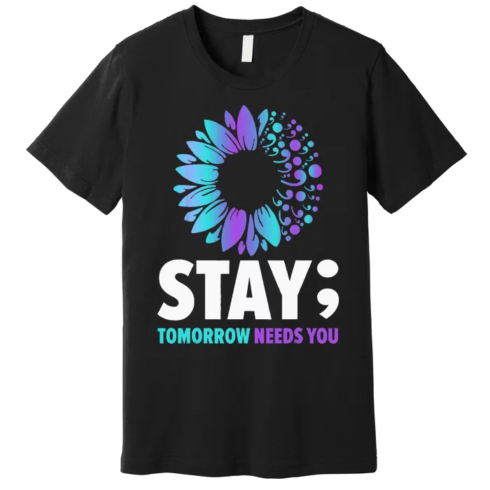 Stay Tomorrow Needs You Mental Health Awareness Support Premium T-Shirt