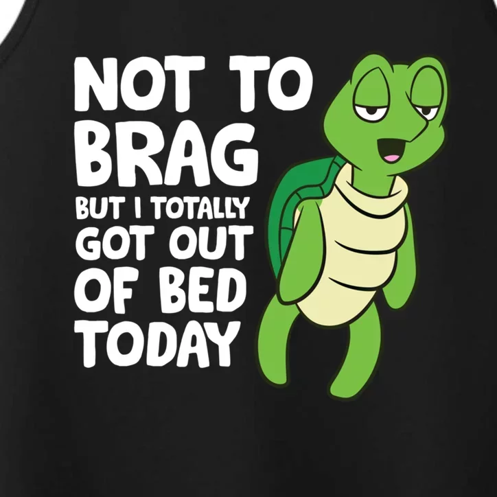 Sea Turtle Not To Brag But I Totally Got Out Of Bed Today Great Gift Performance Tank