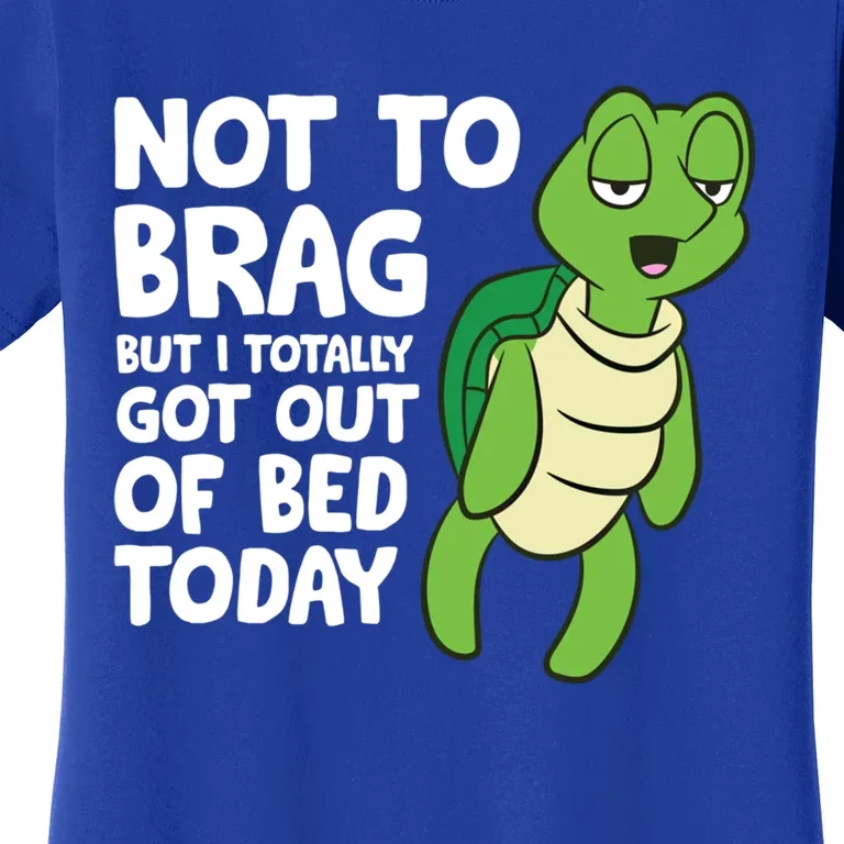 Sea Turtle Not To Brag But I Totally Got Out Of Bed Today Great Gift Women's T-Shirt