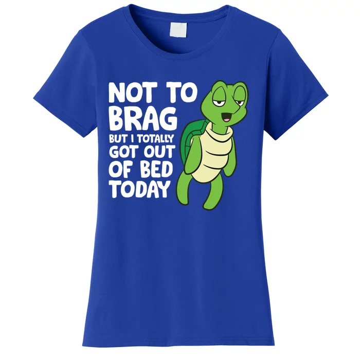 Sea Turtle Not To Brag But I Totally Got Out Of Bed Today Great Gift Women's T-Shirt