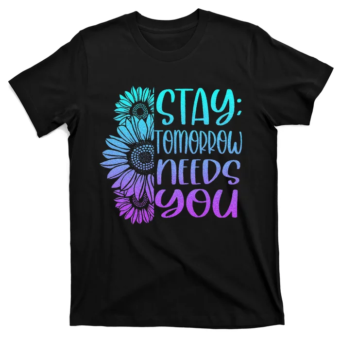 Stay Tomorrow Needs You Suicide Prevention Awareness T-Shirt