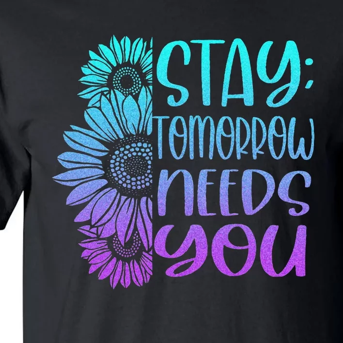 Stay Tomorrow Needs You Suicide Prevention Awareness Tall T-Shirt