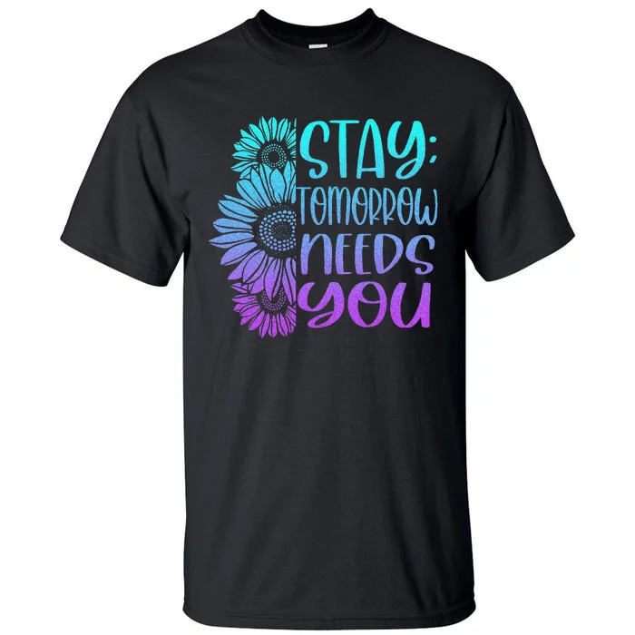 Stay Tomorrow Needs You Suicide Prevention Awareness Tall T-Shirt