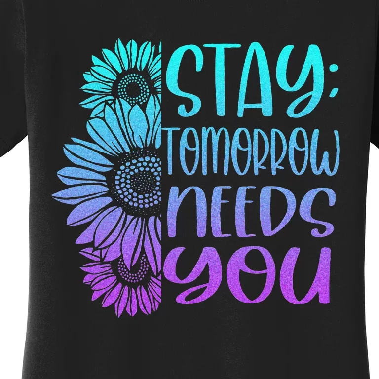 Stay Tomorrow Needs You Suicide Prevention Awareness Women's T-Shirt