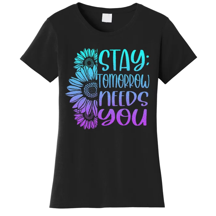 Stay Tomorrow Needs You Suicide Prevention Awareness Women's T-Shirt