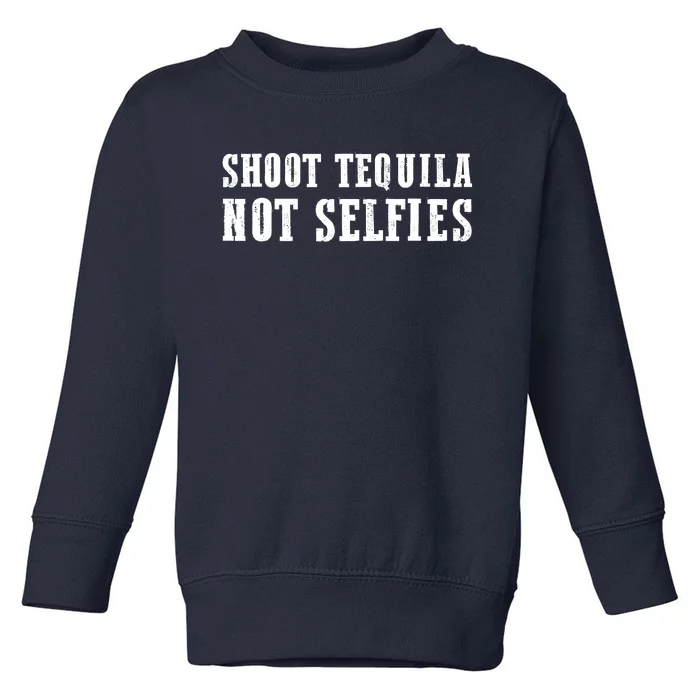 Shoot Tequila Not Selfies Toddler Sweatshirt