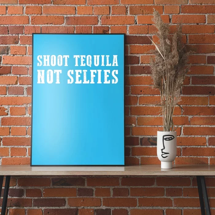 Shoot Tequila Not Selfies Poster