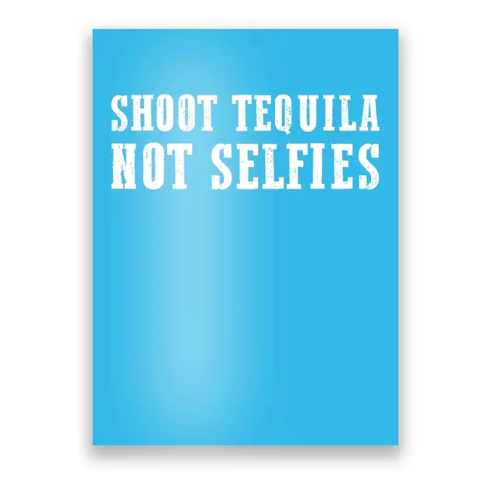 Shoot Tequila Not Selfies Poster