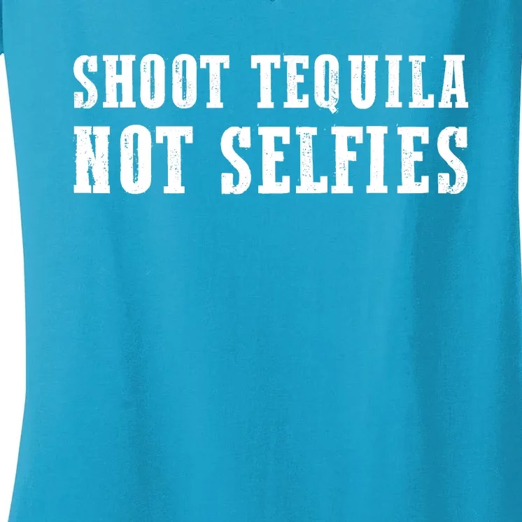 Shoot Tequila Not Selfies Women's V-Neck T-Shirt