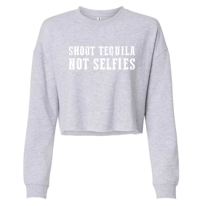 Shoot Tequila Not Selfies Cropped Pullover Crew