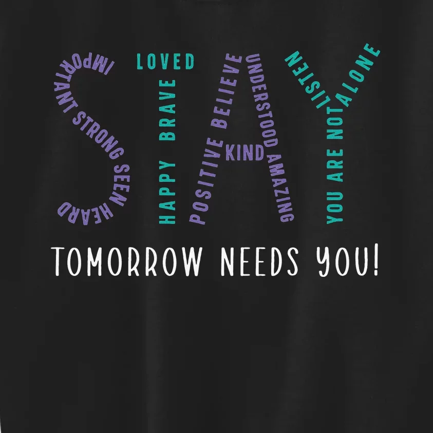 Stay Tomorrow Needs You Suicide Prevention Awareness Kids Sweatshirt