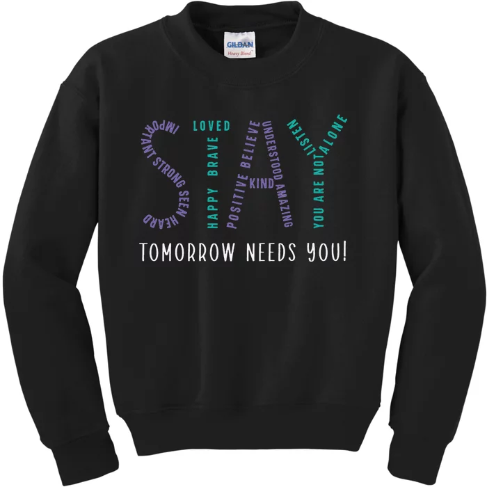 Stay Tomorrow Needs You Suicide Prevention Awareness Kids Sweatshirt