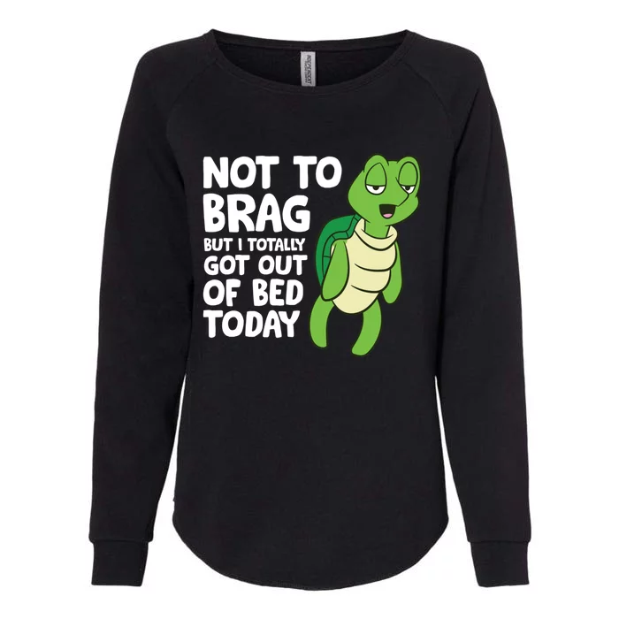 Sea Turtle Not To Brag But I Totally Got Out Of Bed Today Womens California Wash Sweatshirt