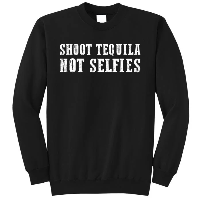 Shoot Tequila Not Selfies Tall Sweatshirt