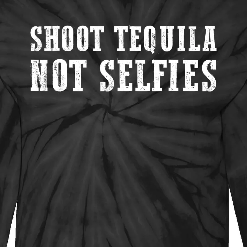 Shoot Tequila Not Selfies Tie-Dye Long Sleeve Shirt