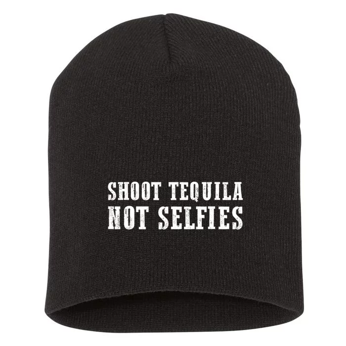 Shoot Tequila Not Selfies Short Acrylic Beanie