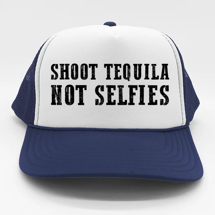 Shoot Tequila Not Selfies Trucker Hat