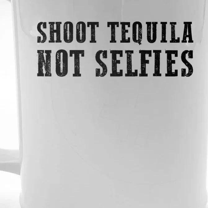 Shoot Tequila Not Selfies Front & Back Beer Stein