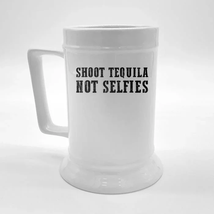 Shoot Tequila Not Selfies Front & Back Beer Stein