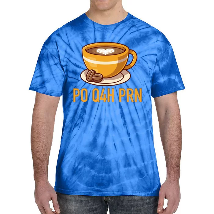 Surgical Tech Nurse Gift Coffee Po Q4h Prn Meaningful Gift Tie-Dye T-Shirt