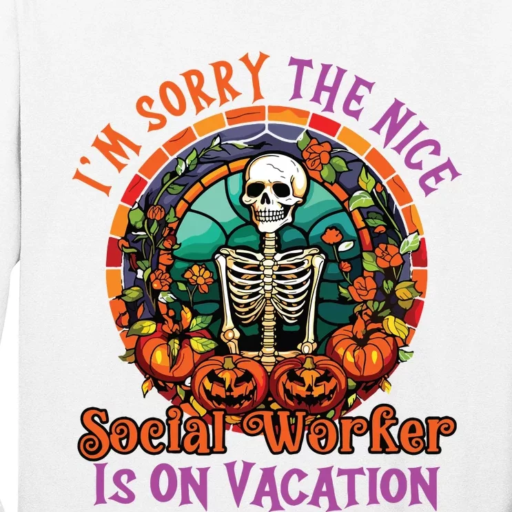 Sorry The Nice Social Worker Is On Vacation Halloween Long Sleeve Shirt